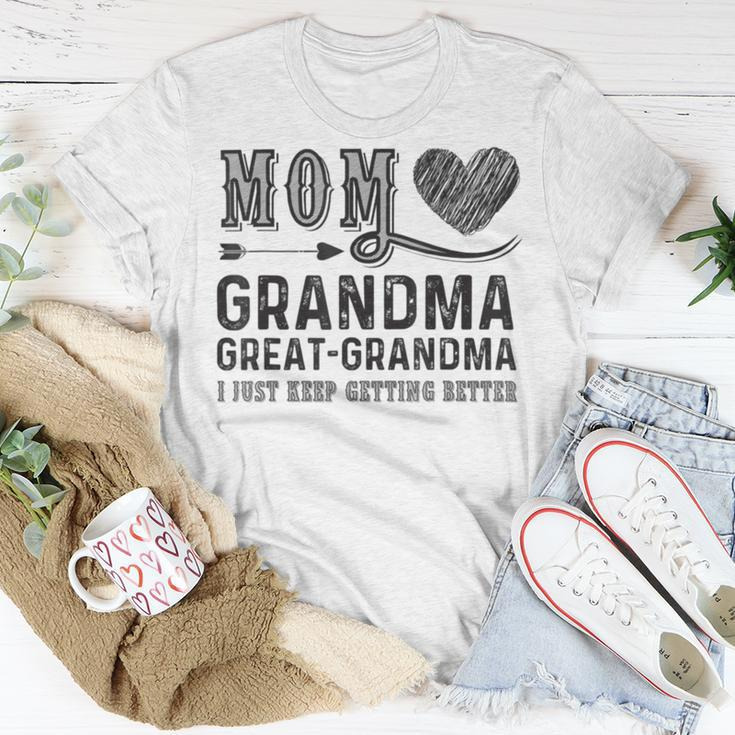 Mom Grandma Great Grandma I Just Keep Getting Better Unisex T-Shirt Unique Gifts