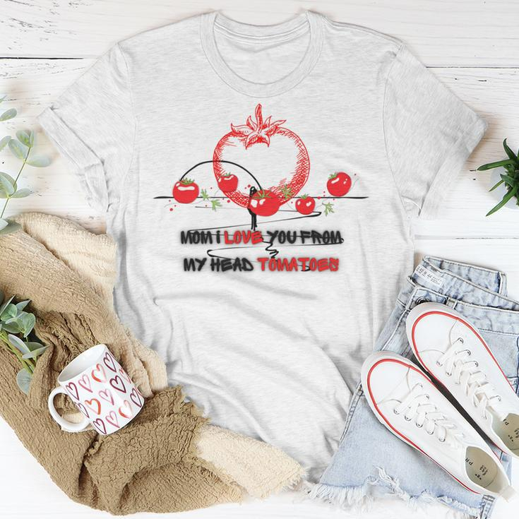 Mom I Love You From My Head Tomatoes Unisex T-Shirt Unique Gifts