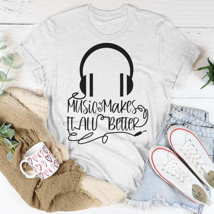 Music Makes It All Better 762 Shirt Unisex T-Shirt Funny Gifts