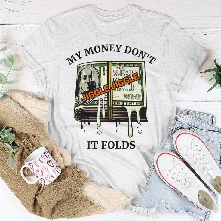 My Money Dont Jiggle Jiggle It Folds Unisex T-Shirt Funny Gifts