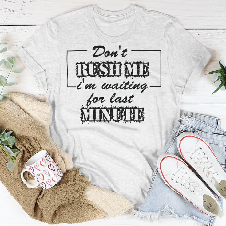 New Dont Rush Me Im Waiting For Last Minute Unisex T-Shirt Funny Gifts