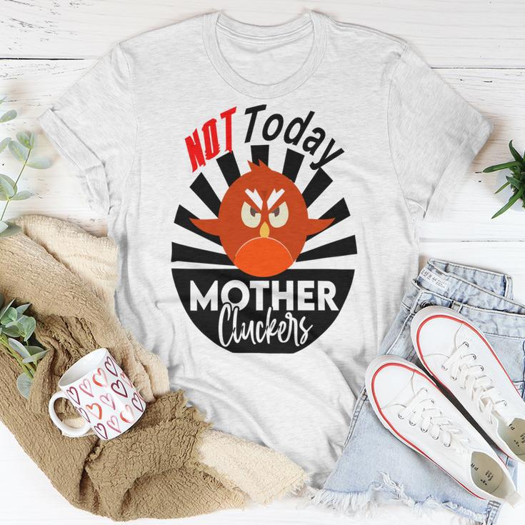 Not Today Mother Cluckers Unisex T-Shirt Funny Gifts