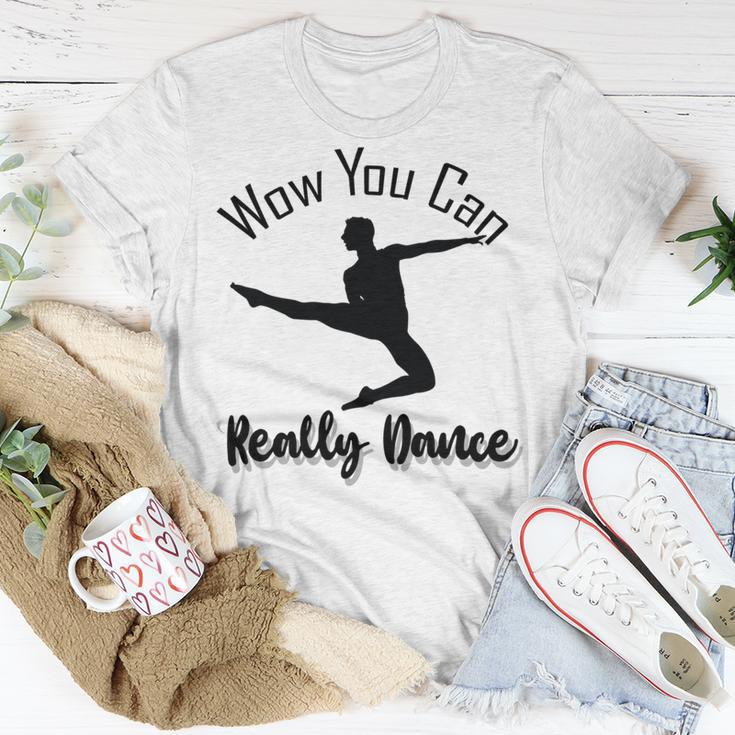 Official Wow You Can Really Dance - Dance Lover Idea Unisex T-Shirt Funny Gifts