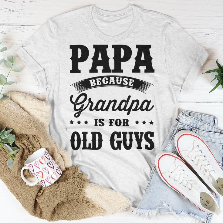 Papa Because Grandpa Is For Old Guys Fathers Day 41 Shirt Unisex T-Shirt Funny Gifts