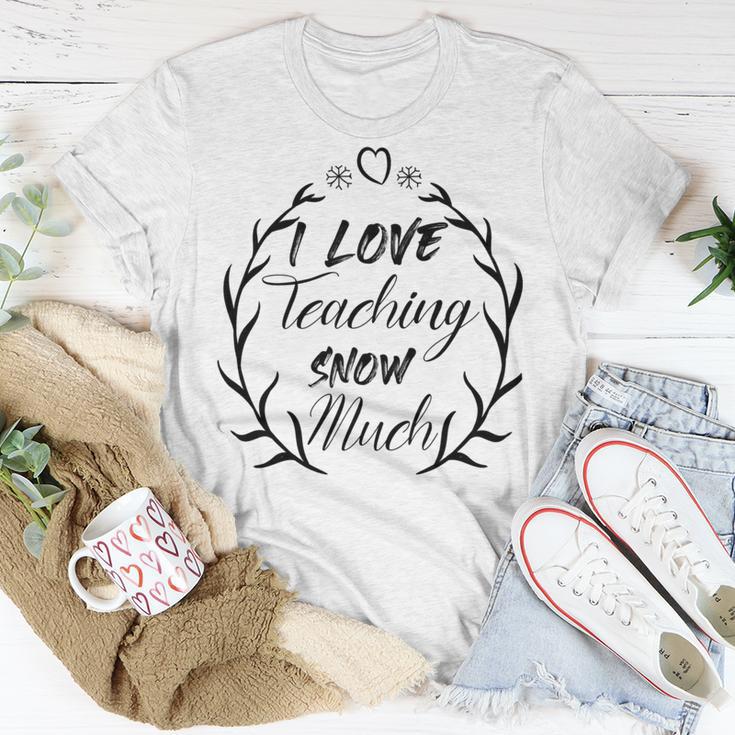 Premium I Love Teaching Snow Much Unisex T-Shirt Funny Gifts