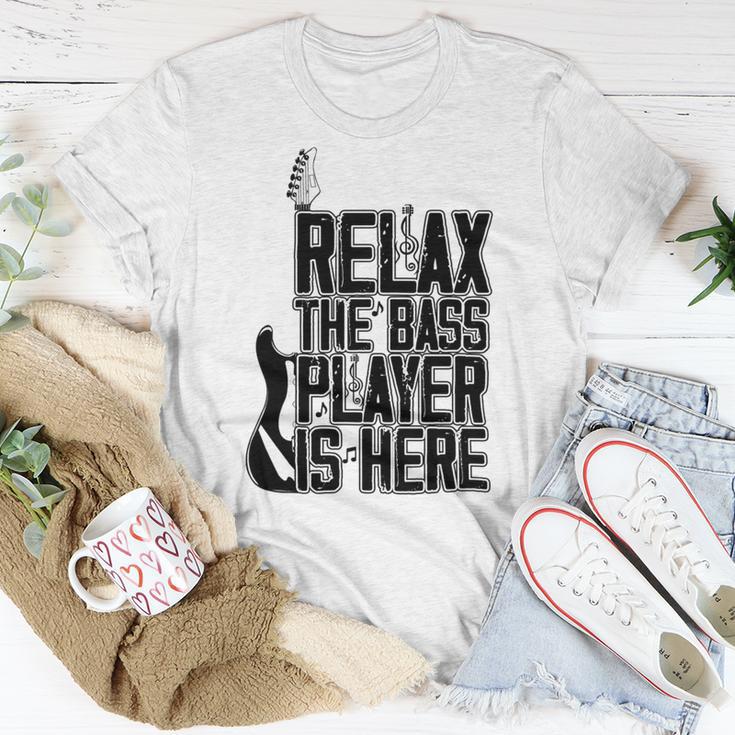 Relax The Bass Player Is Here Bass Player Funny Gift Bass Guitar Unisex T-Shirt Funny Gifts