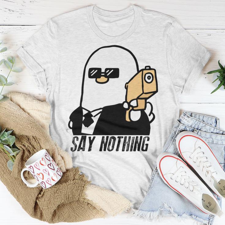 Say Nothing Unisex T-Shirt Funny Gifts