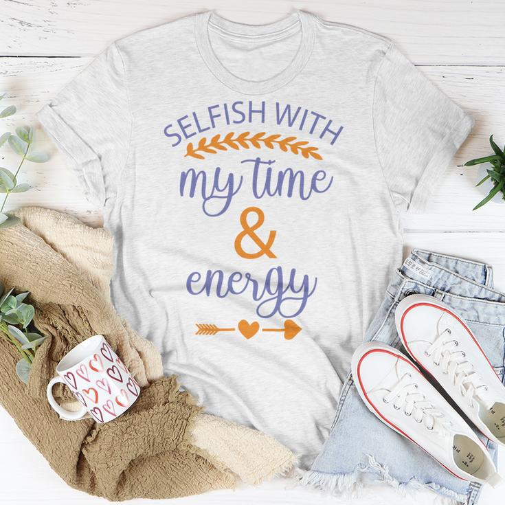 Selfish With My Time And Energy Unisex T-Shirt Funny Gifts