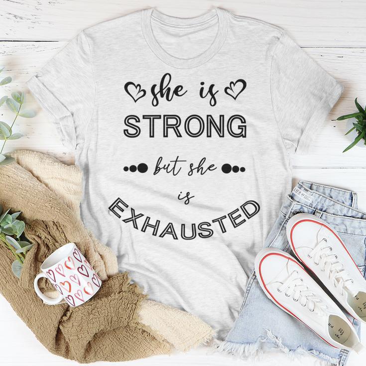 She Is Strong But She Is Exhausted Unisex T-Shirt Funny Gifts