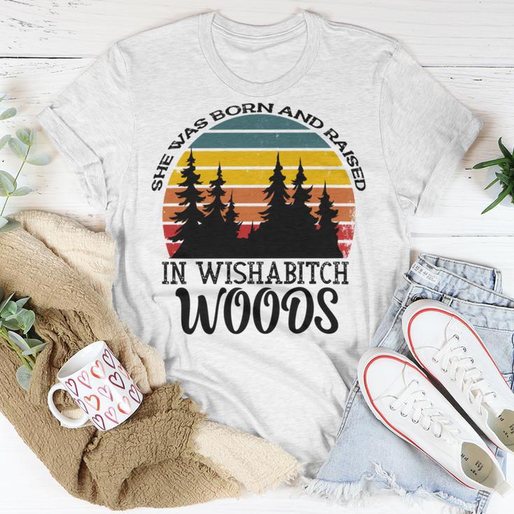 She Was Born And Raised In Wishabitch Woods Unisex T-Shirt Funny Gifts