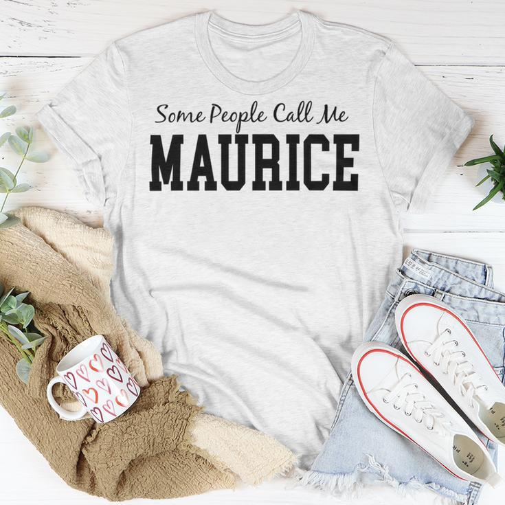 Some People Call Me Maurice Unisex T-Shirt Funny Gifts