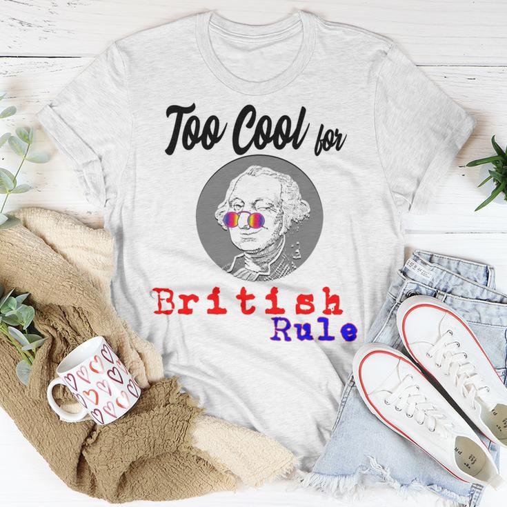 Too Cool For British Rule Happy 4Th Of July Unisex T-Shirt Funny Gifts