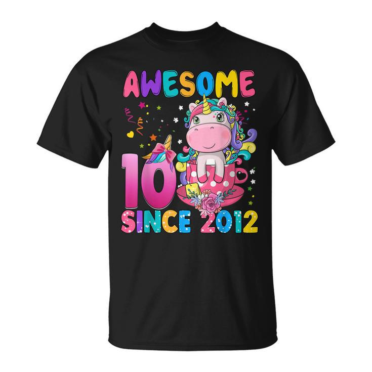 10 Years Old 10Th Birthday Unicorn Girl Awesome Since 2012  Unisex T-Shirt