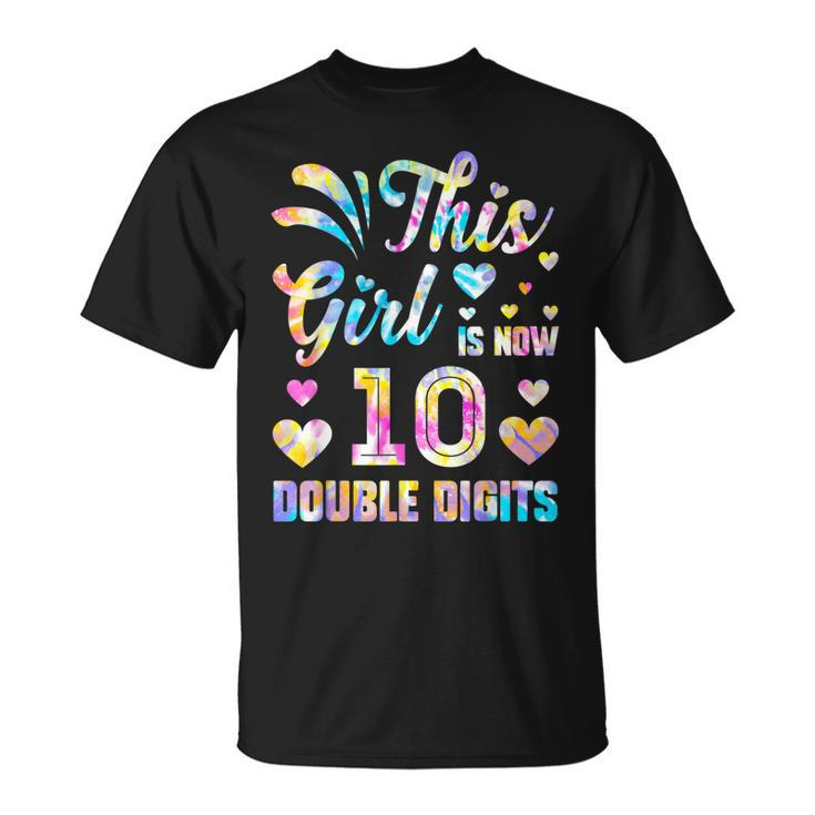 10Th Birthday Gift This Girl Is Now 10 Double Digits Tie Dye V2 Unisex T-Shirt