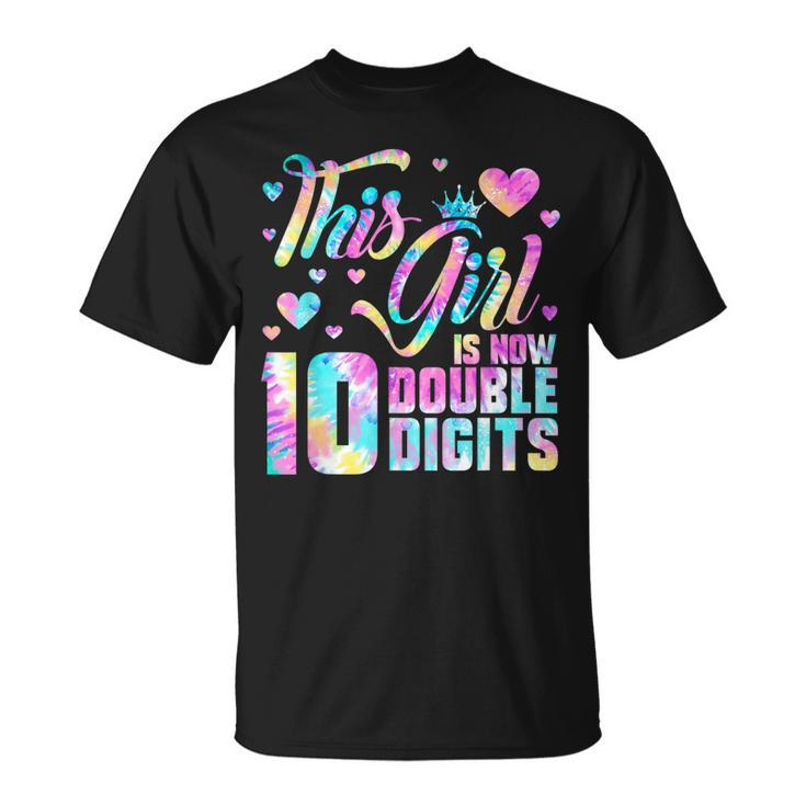10Th Birthday Gift This Girl Is Now 10 Double Digits Tie Dye V3 Unisex T-Shirt