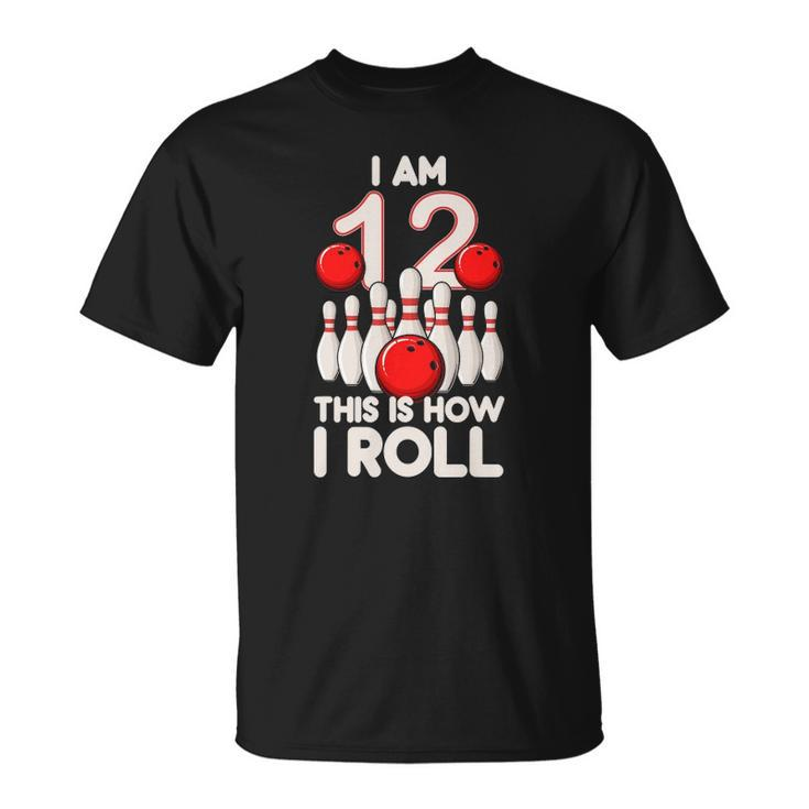 12 Years Old Bowling Party 12Th Birthday Is How I Roll Unisex T-Shirt