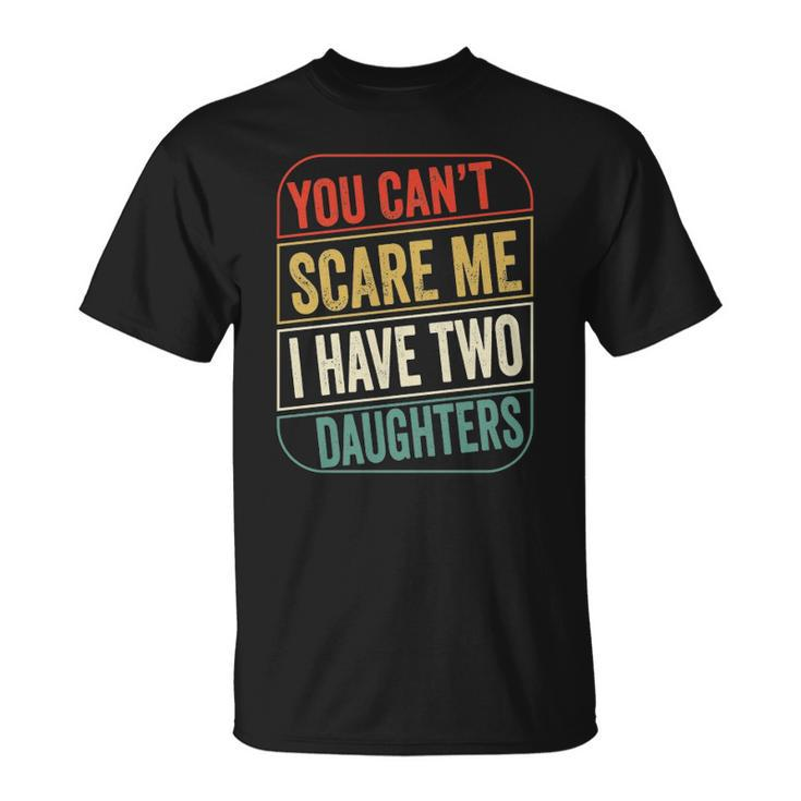 2021 - You Cant Scare Me I Have Two Daughters Funny Dad Joke Gift Essential Unisex T-Shirt