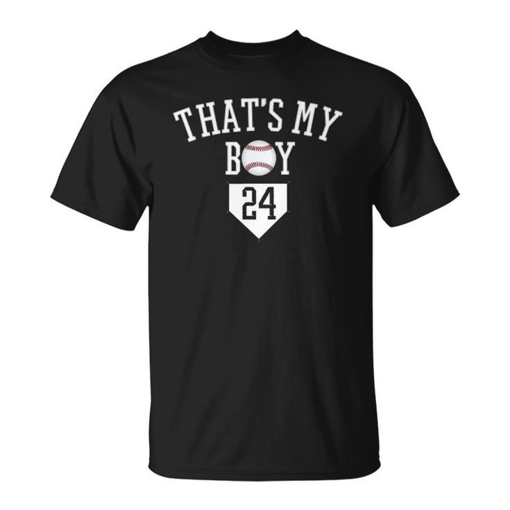 24 Thats My Boy Baseball Number -Baseball Mom Dad Tee Unisex T-Shirt