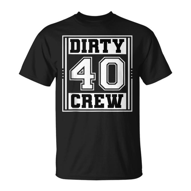 40Th Birthday Party Squad Dirty 40 Crew Birthday Matching  Unisex T-Shirt