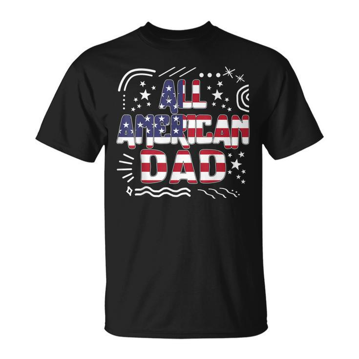 4Th Of July All American Dad Father Independence Day Freedom  Unisex T-Shirt