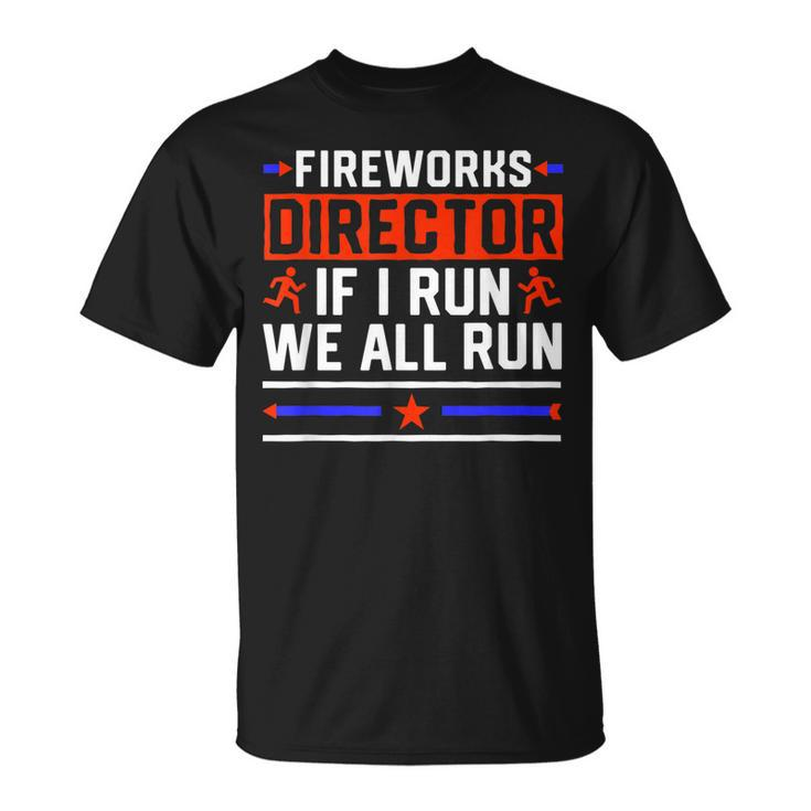 4Th Of July  Fireworks Director If I Run We All You Run  Unisex T-Shirt