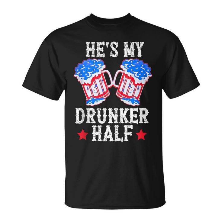 4Th Of July Matching Couple  Hes Is My Drunker Half  Unisex T-Shirt