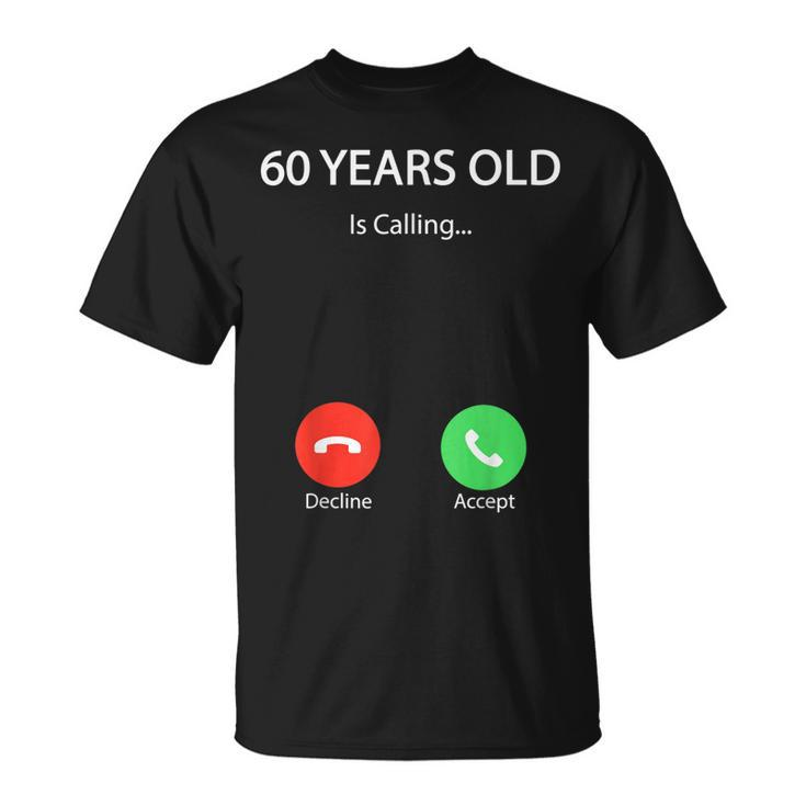 60 Years Old Is Calling Funny Cute Happy 60Th Birthday Party  Unisex T-Shirt