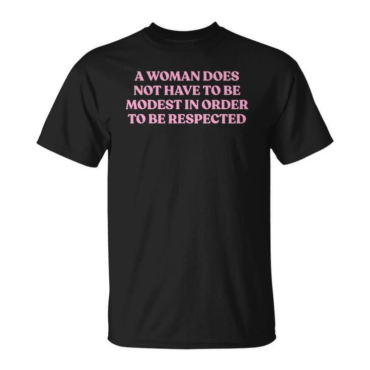 A Woman Does Not Have To Be Modest In Order To Be Respected Unisex T-Shirt