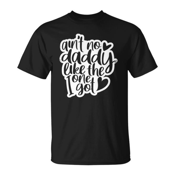 Aint No Daddy Like The One I Got Gift Daughter Son Kids Unisex T-Shirt