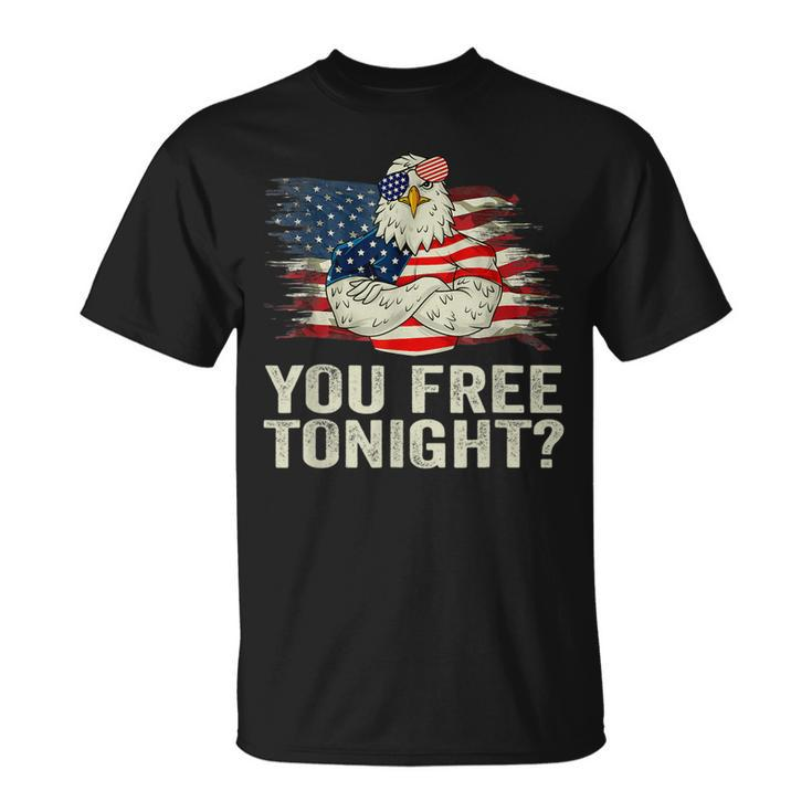 Are You Free Tonight 4Th Of July Independence Day Bald Eagle  Unisex T-Shirt