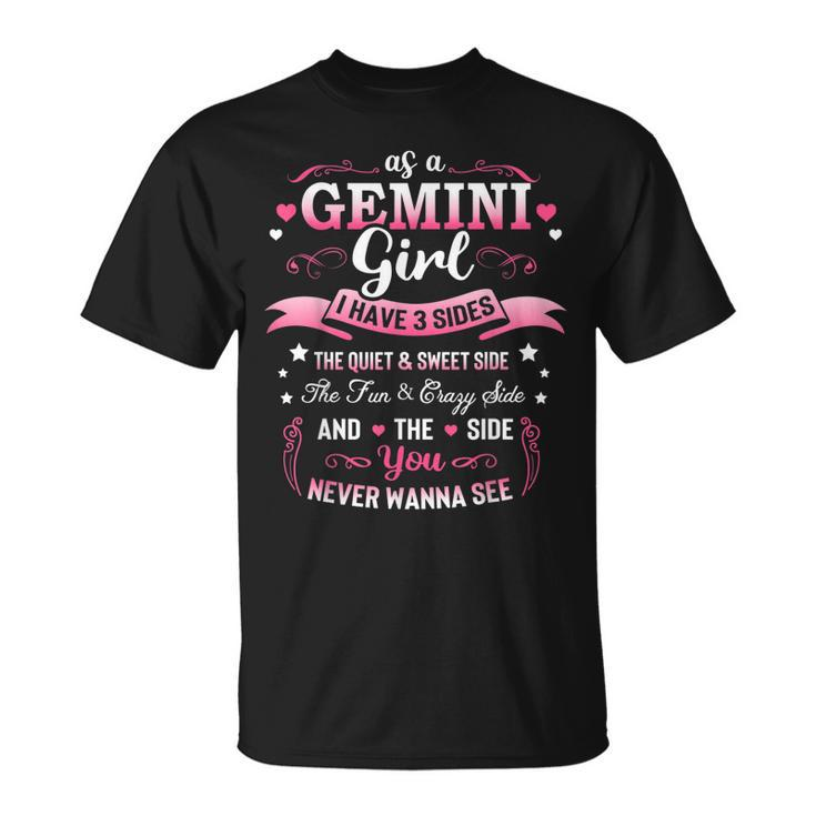 As A Gemini Girl I Have 3 Sides Birthday Gifts For Women  Unisex T-Shirt