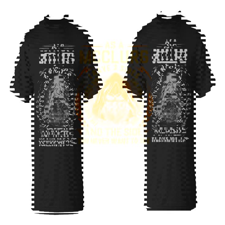 As A Mcclurg I Have A 3 Sides And The Side You Never Want To See Unisex T-Shirt