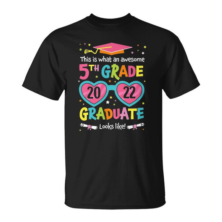 Awesome 5Th Grade Graduate Looks Like 2022 Graduation Unisex T-Shirt
