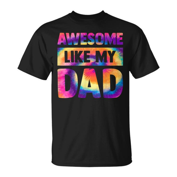 Awesome Like My Dad Matching Fathers Day Family Kids Tie Dye  V2 Unisex T-Shirt