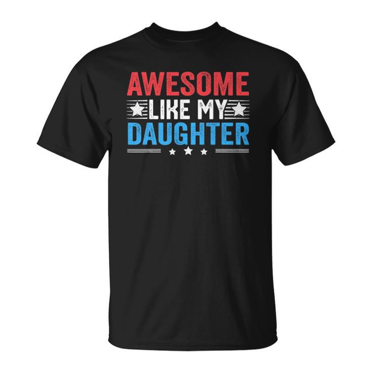 Awesome Like My Daughter Funny Fathers Day Dad Joke Unisex T-Shirt