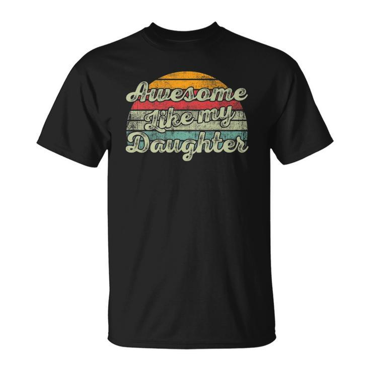 Awesome Like My Daughter Funny Parents Day Vintage Unisex T-Shirt