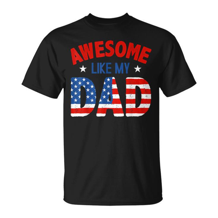 Awesome Like My Patriotic Dad 4Th Of July  Unisex T-Shirt
