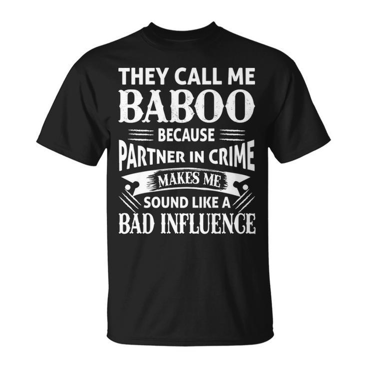 Baboo Grandpa They Call Me Baboo Because Partner In Crime Makes Me Sound Like A Bad Influence T-Shirt