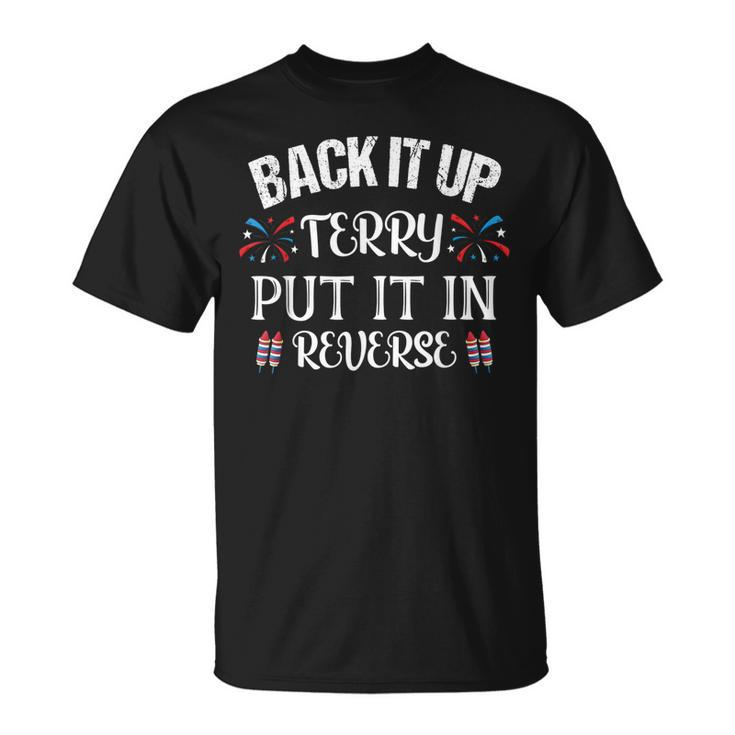 Back It Up Terry Put It In Reverse 4Th Of July  Unisex T-Shirt