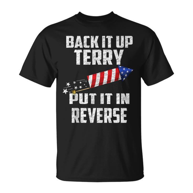 Back It Up Terry Put It In Reverse Funny 4Th Of July  Unisex T-Shirt