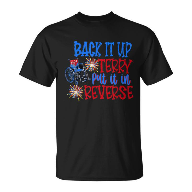 Back Up Terry Put It In Reverse 4Th Of July Fireworks Funny  Unisex T-Shirt