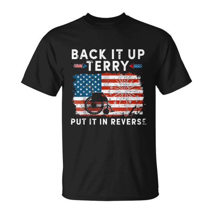 Back Up Terry Put It In Reverse Firework Funny 4Th Of July Independence Day  Unisex T-Shirt