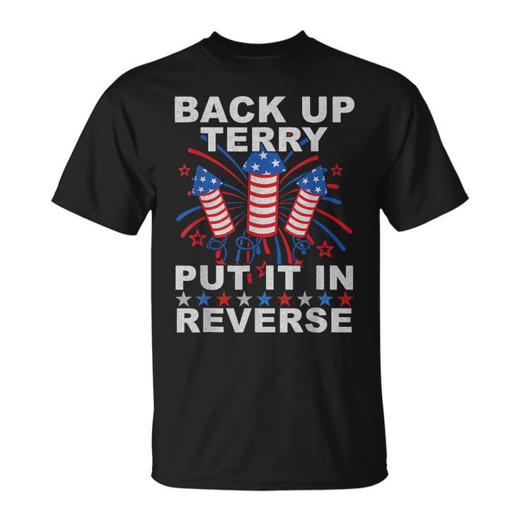 Back Up Terry Put It In Reverse Firework Funny 4Th Of July  Unisex T-Shirt
