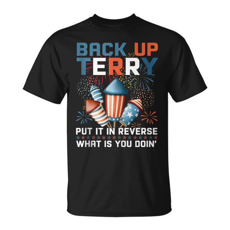 Back Up Terry Put It In Reverse Funny July 4Th Firework Meme  V2 Unisex T-Shirt