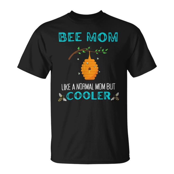 Bee Bee Bee Mom Like A Normal Mom But Cooler Funny Beekeepeing Unisex T-Shirt