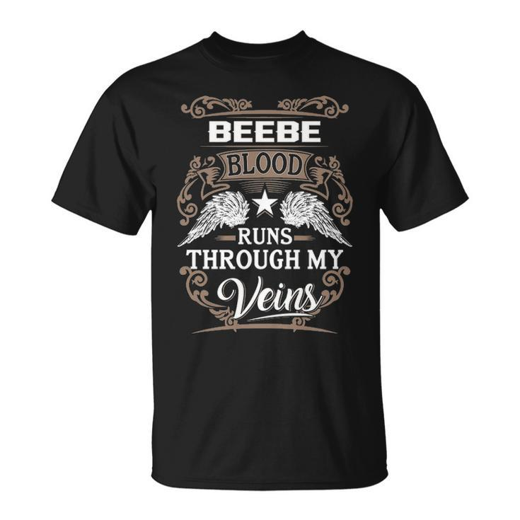 Beebe Name Beebe Blood Runs Throuh My Veins T-Shirt