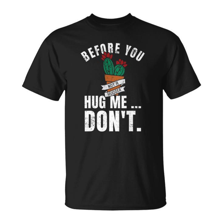 Before You Hug Me Dont Funny Not A Hugger Cactus Unisex T-Shirt