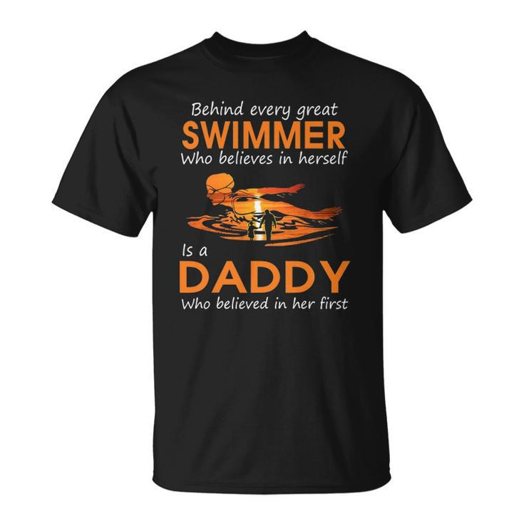 Behind Every Great Swimmer Who Believes In Herself Is Daddy Unisex T-Shirt