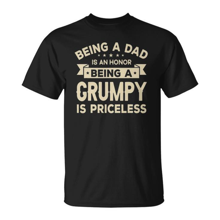 Being A Dad Is An Honor Being A Grumpy Is Priceless Grandpa Unisex T-Shirt