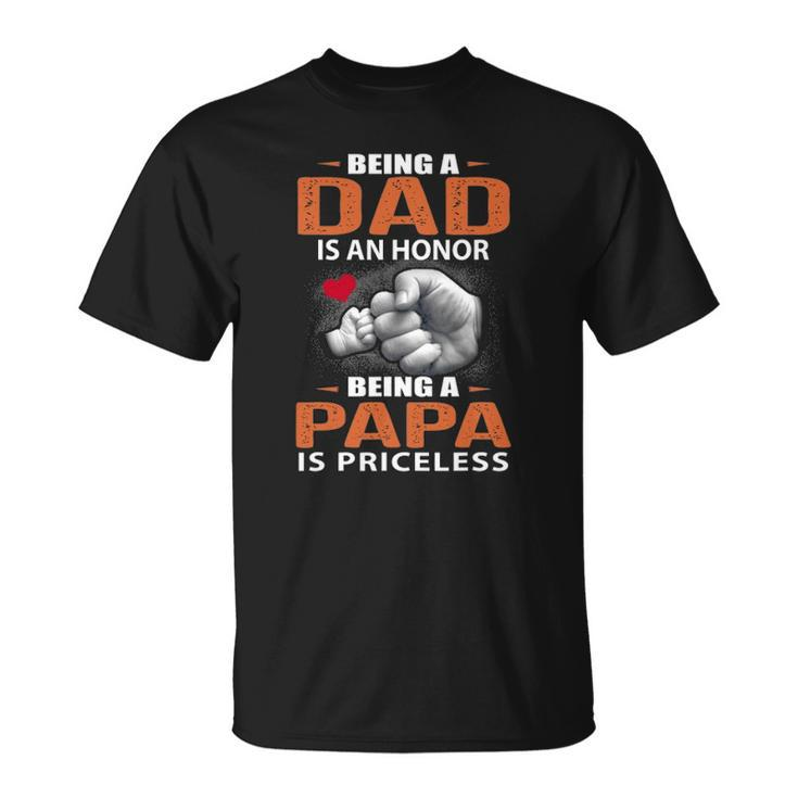 Being A Dad Is An Honor Being A Papa Is Priceless For Father Unisex T-Shirt